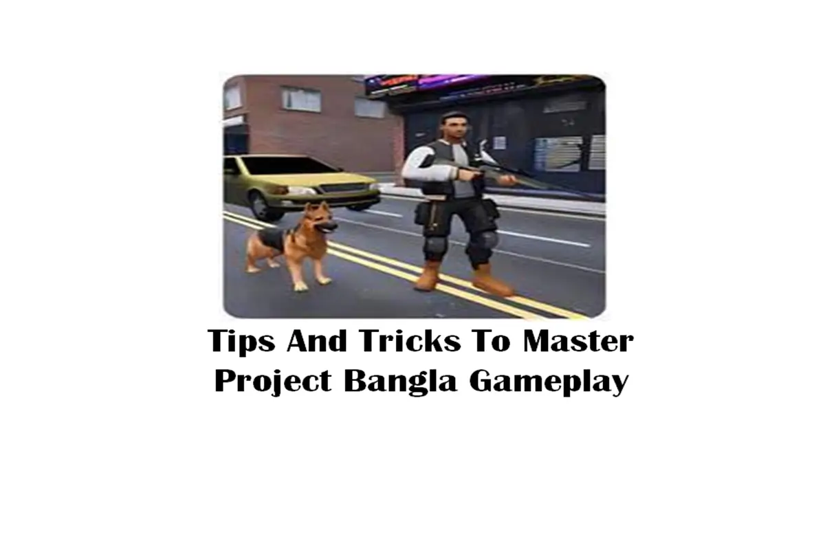 Tips and Tricks to Master Project Bangla Gameplay